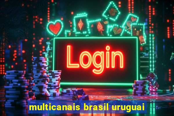 multicanais brasil uruguai